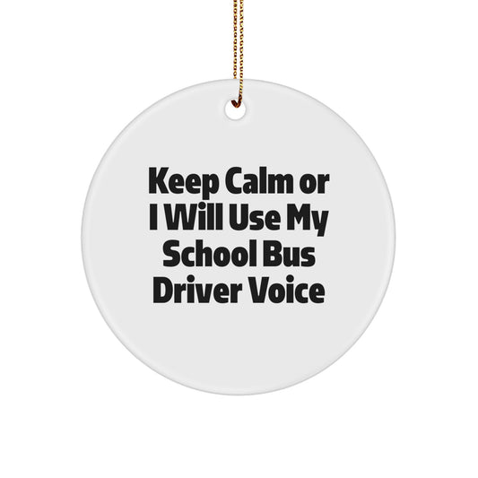 Funny School Bus Driver Gifts from Friends for Christmas Unique Circle Ornaments - Keep Calm Or I Will Use My School Bus Driver Voice - Image 1
