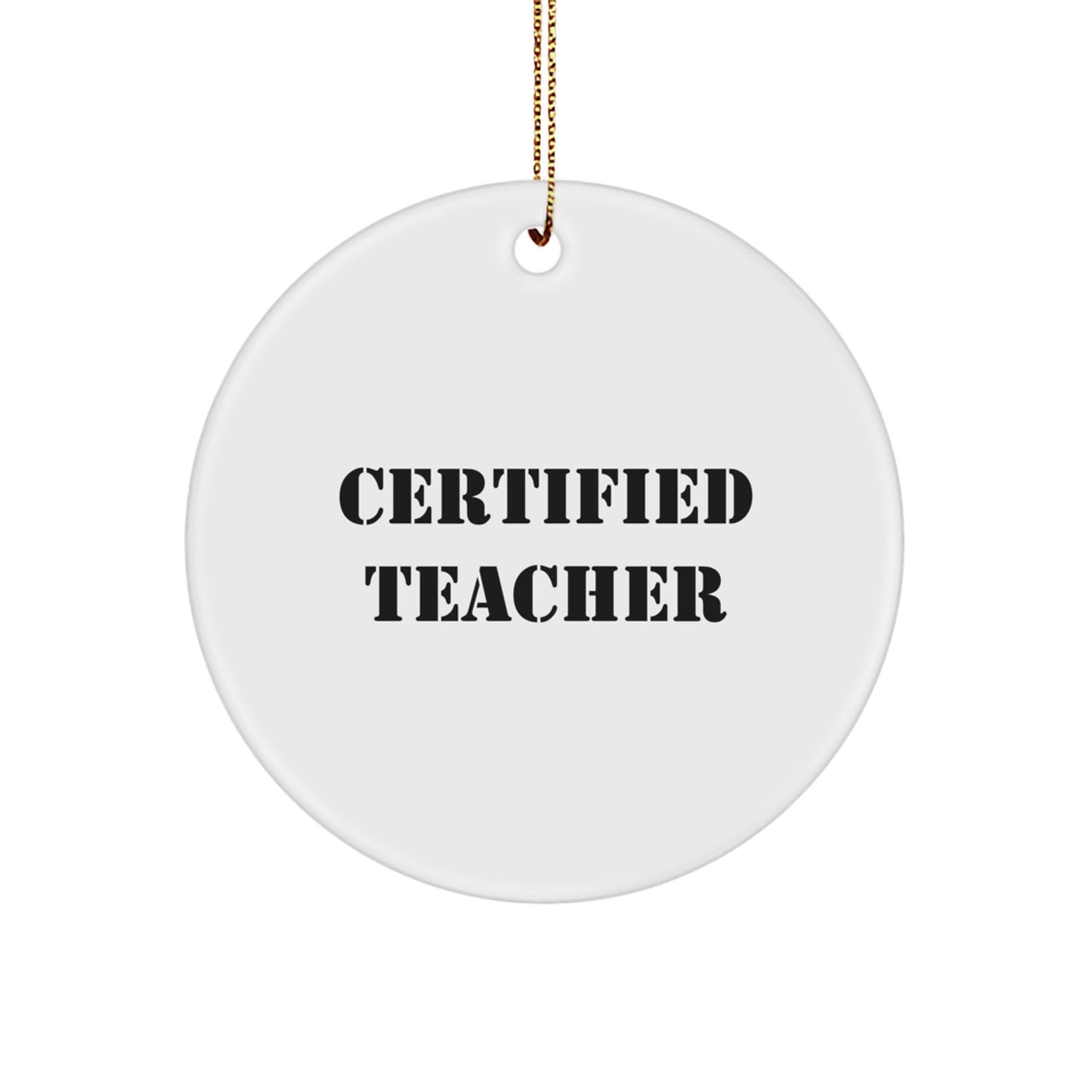 Funny Quote Circle Ornament, Gifts from Men to Certified Teacher, Unique Christmas Unique Gifts for Teacher, Circle Ornament - Image 1