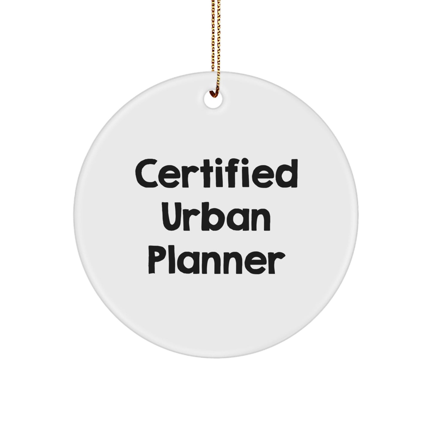 Funny Quote Gifts from Friends to Urban Planner, Unique Christmas Christmas Unique Gifts for Men, Circle Ornament with Certified Urban Planner Quote - Image 1
