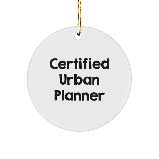 Funny Quote Gifts from Friends to Urban Planner, Unique Christmas Christmas Unique Gifts for Men, Circle Ornament with Certified Urban Planner Quote - Image 1