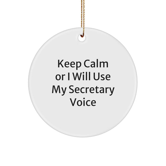 Funny Secretary Gifts for Christmas - 'Keep Calm Or I Will Use My Secretary Voice' Circle Ornament from Friends, Family, or Coworkers - Image 1