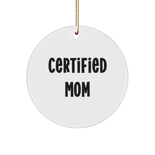 Funny Mom Gifts for Christmas: 'Certified Mom' Circle Ornament, White, 2.75'' Tall, Durable MDF, High-Gloss Finish, Ships with Gold Cord, Gifts from Mom to Mom - Image 1