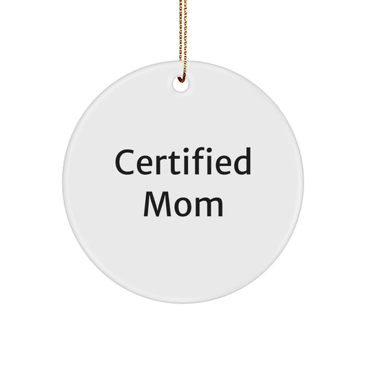 Funny Certified Mom Gift from Family - Circle Ornament for Mom's Christmas Decor - Image 1