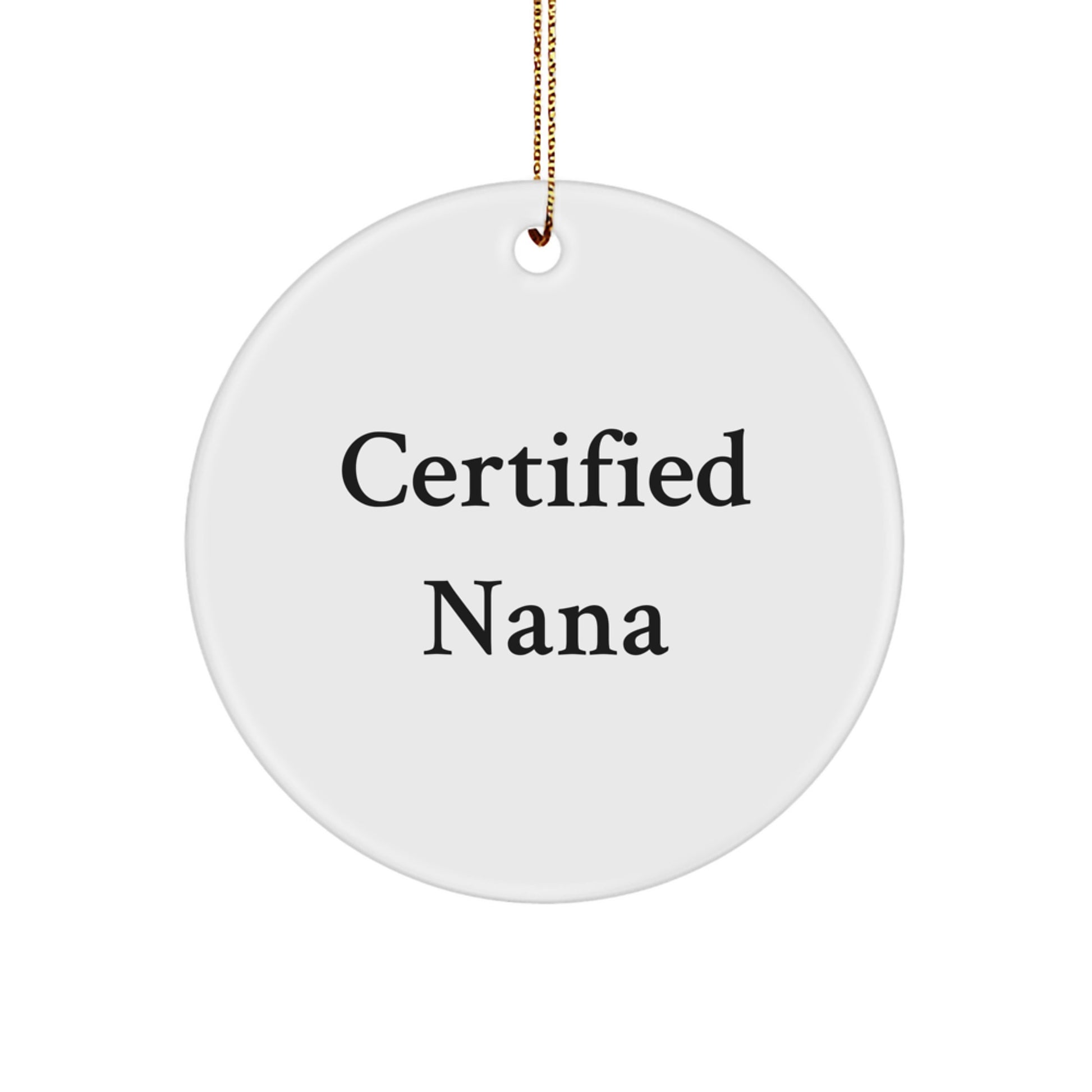 Funny Quote Nana Gifts Circle Ornament, Gifts from Men to Nana, Nana Circle Ornament for Christmas, Certified Nana Quote, White Color, Circle Shaped, 2.75\ - Image 1