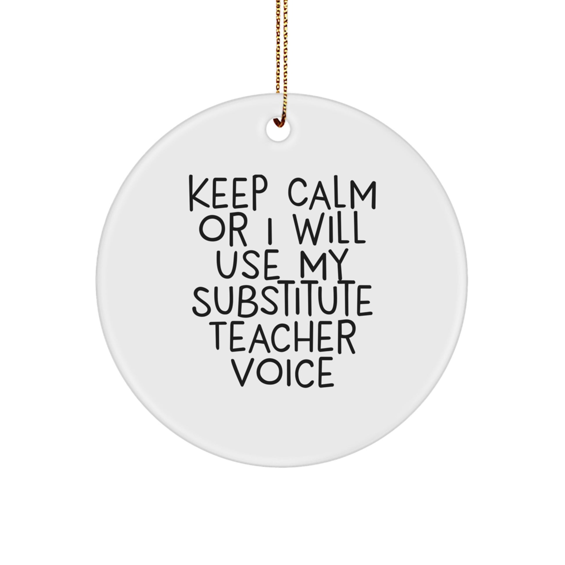 Funny Substitute Teacher Christmas Circle Ornament Gifts from Friends and Family - 'Keep Calm Or I Will Use My Substitute Teacher Voice' - Image 1
