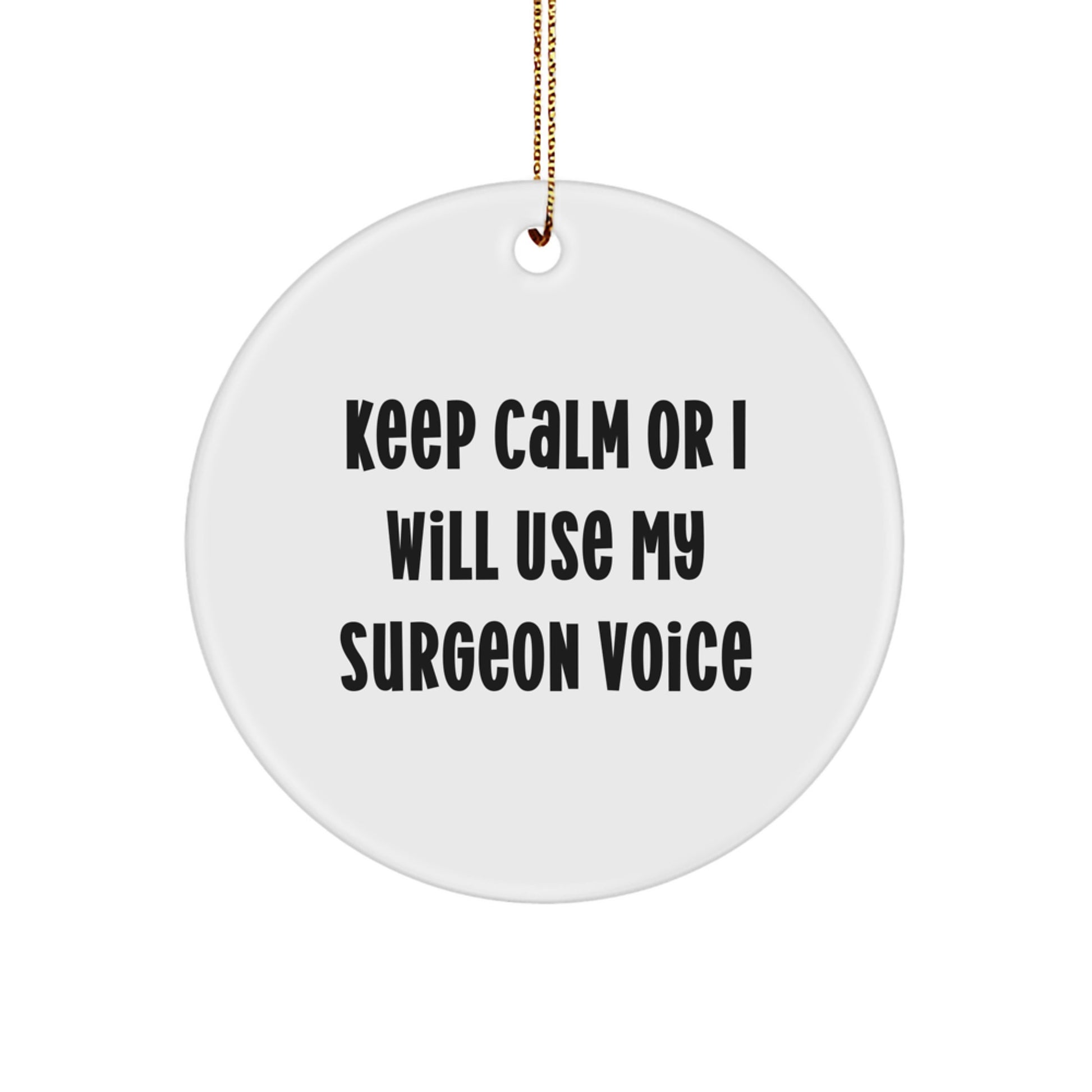Funny Christmas Unique Gifts from Surgeon Friends and Family - Keep Calm Or I Will Use My Surgeon Voice Circle Ornament for Surgeon Men - Image 1