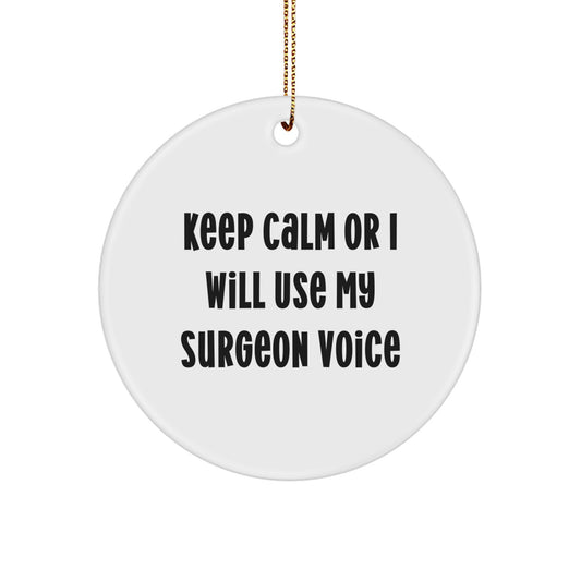 Funny Christmas Unique Gifts from Surgeon Friends and Family - Keep Calm Or I Will Use My Surgeon Voice Circle Ornament for Surgeon Men - Image 1