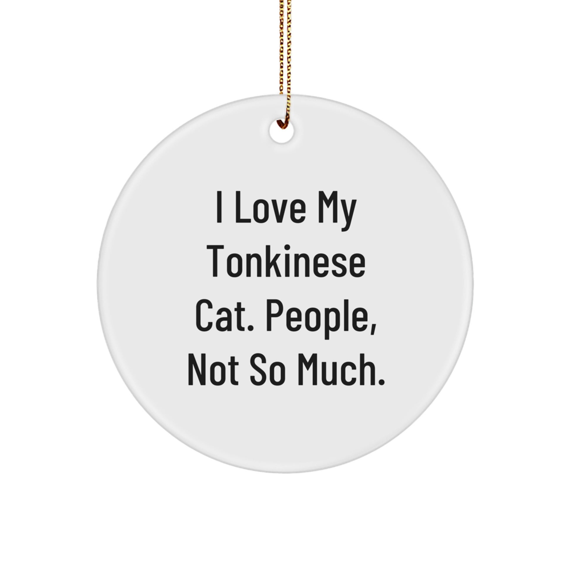 Funny Tonkinese Cat Gifts, Circle Ornament for Friends, Christmas Unique Gifts from Family, 'I Love My Tonkinese Cat. People, Not So Much.' - Image 1