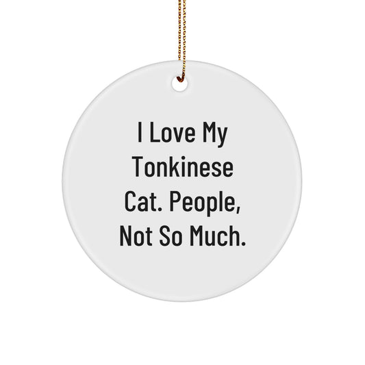 Funny Tonkinese Cat Gifts, Circle Ornament for Friends, Christmas Unique Gifts from Family, 'I Love My Tonkinese Cat. People, Not So Much.' - Image 1