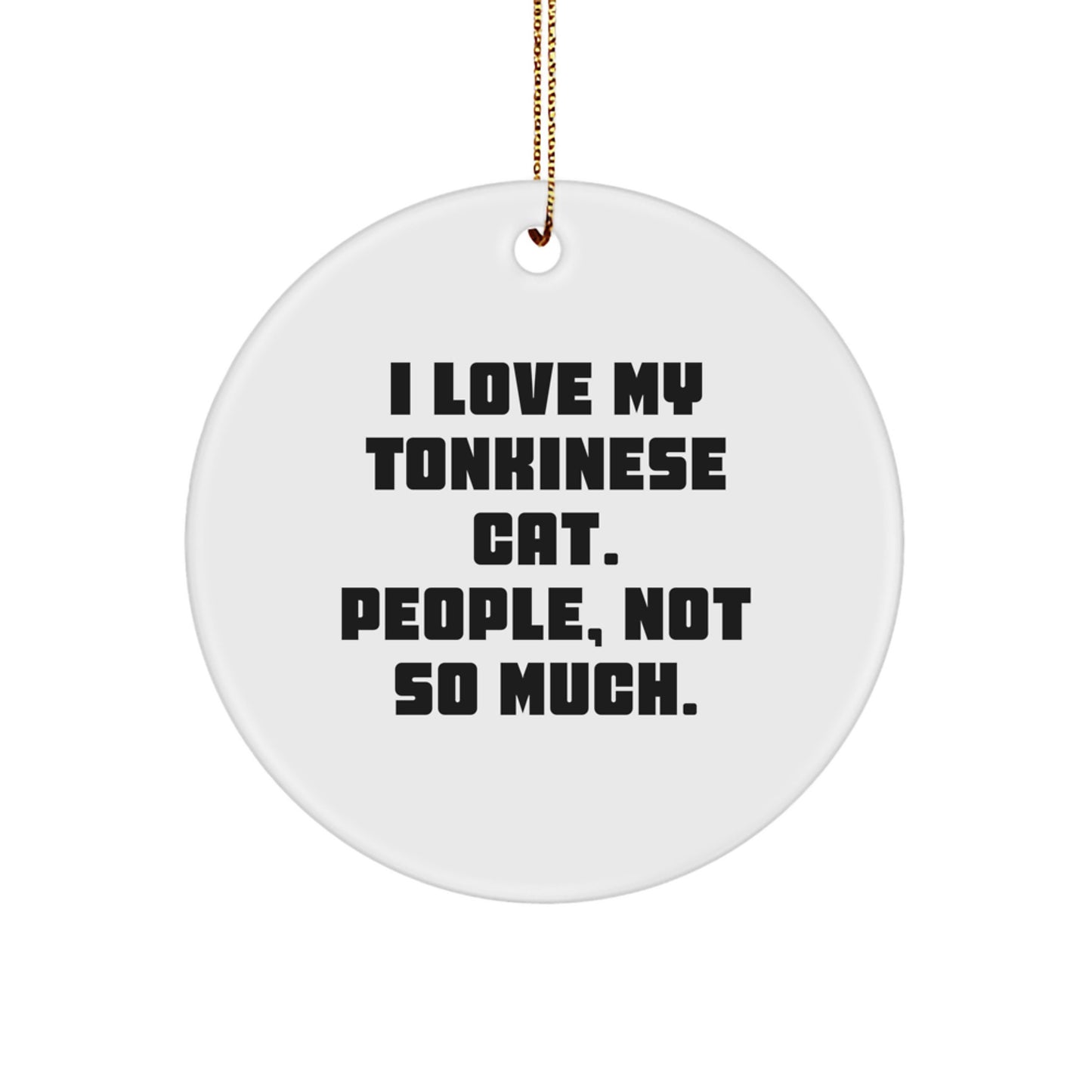 Funny Tonkinese Cat Circle Ornament Gifts from Friends for Christmas, 'I Love My Tonkinese Cat. People, Not So Much.' - Image 1