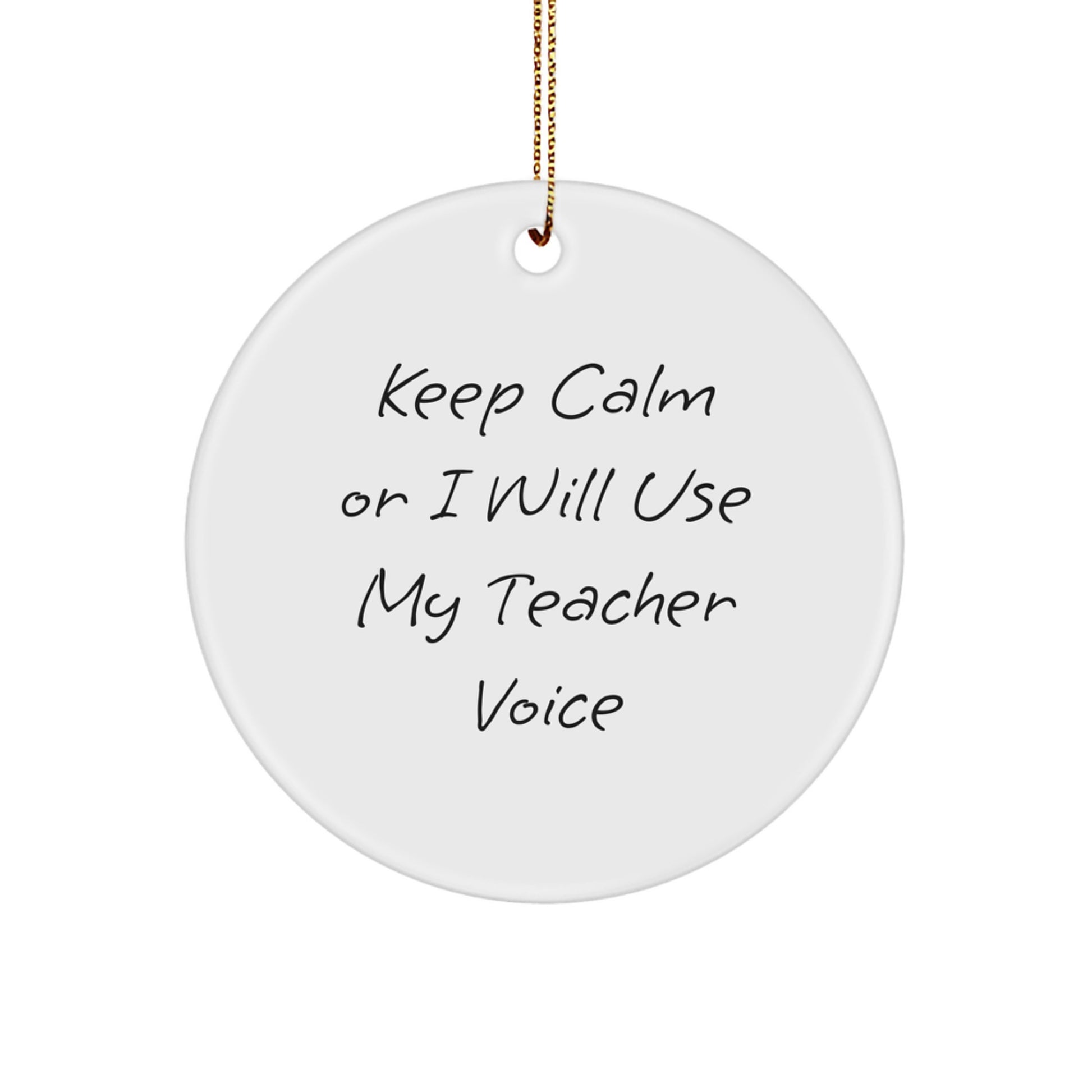 Teacher Gifts from Friends and Family - Keep Calm Or I Will Use My Teacher Voice Funny Circle Ornament for Christmas - Image 1