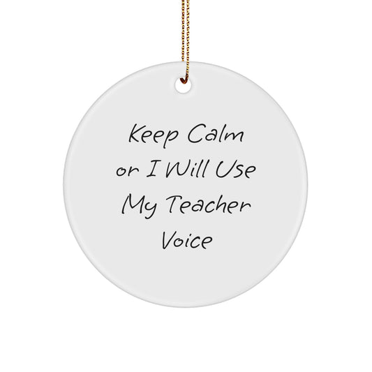 Teacher Gifts from Friends and Family - Keep Calm Or I Will Use My Teacher Voice Funny Circle Ornament for Christmas - Image 1
