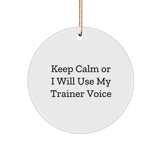 Funny Trainer Gifts from Men to Friends - Keep Calm Or I Will Use My Trainer Voice Circle Ornament Christmas Unique Presents for Trainer - Image 1