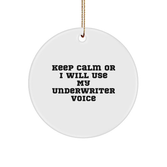 Funny Underwriter Gifts for Men - 'Keep Calm Or I Will Use My Underwriter Voice' Christmas Unique Circle Ornaments for Friends and Family - Image 1