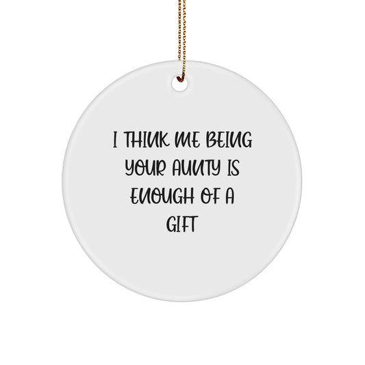 Aunty Circle Ornament Gift Funny Quote for Women, Gifts from Family to Aunty, Perfect for Christmas Unique Decorations, 'I Think Me Being Your Aunty Is Enough Of A Gift' - Image 1
