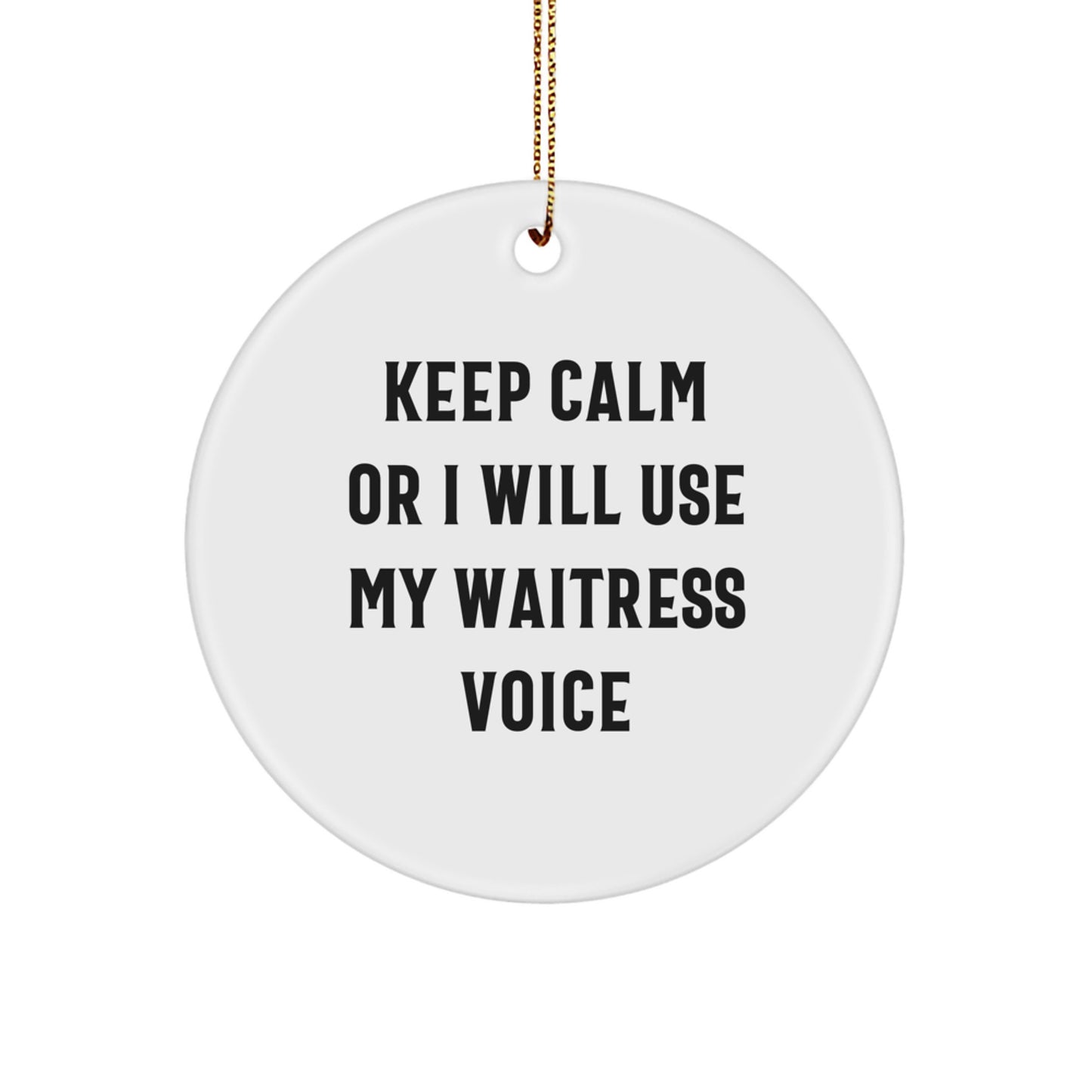 Funny Waitress Gifts from Friends and Family - Keep Calm Or I Will Use My Waitress Voice Circle Ornament, White Color, Christmas Unique Ideas - Image 1