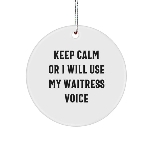 Funny Waitress Gifts from Friends and Family - Keep Calm Or I Will Use My Waitress Voice Circle Ornament, White Color, Christmas Unique Ideas - Image 1