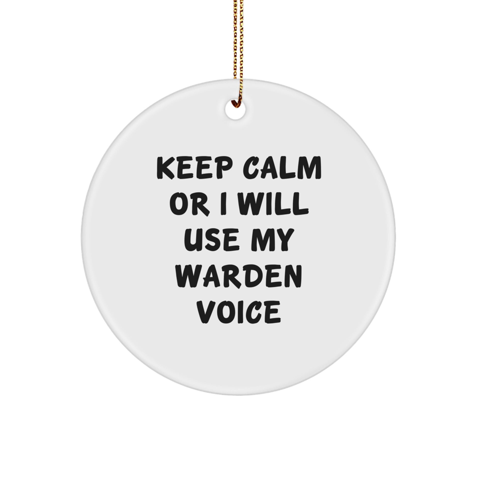 Funny Warden Gifts for Men, Warden Circle Ornament, Keep Calm Or I Will Use My Warden Voice, Christmas Unique Gifts from Friends to Family - Image 1