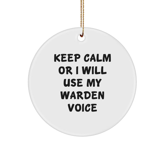 Funny Warden Gifts for Men, Warden Circle Ornament, Keep Calm Or I Will Use My Warden Voice, Christmas Unique Gifts from Friends to Family - Image 1