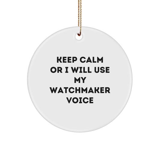 Funny Watchmaker Gifts from Men for Watchmaker Christmas Unique Ornaments - Keep Calm Or I Will Use My Watchmaker Voice - Image 1
