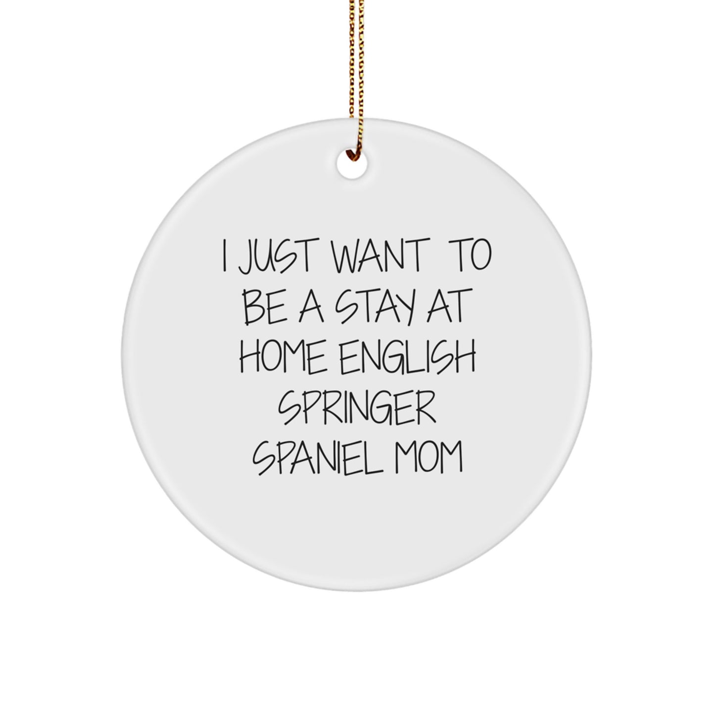 Funny English Springer Spaniel Dog Mom Gifts for Her, I Just Want To Be A Stay At Home English Springer Spaniel Mom Christmas Unique Ornaments for Home Decor - Image 1