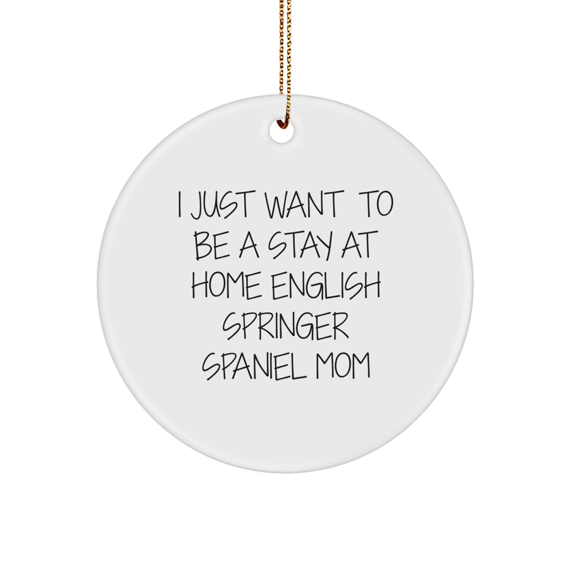 Funny English Springer Spaniel Dog Mom Gifts for Her, I Just Want To Be A Stay At Home English Springer Spaniel Mom Christmas Unique Ornaments for Home Decor - Image 1