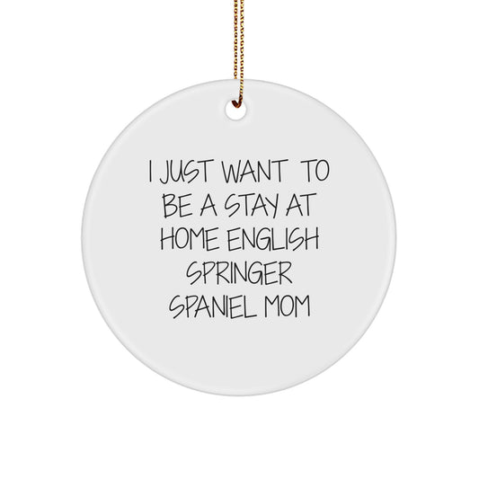 Funny English Springer Spaniel Dog Mom Gifts for Her, I Just Want To Be A Stay At Home English Springer Spaniel Mom Christmas Unique Ornaments for Home Decor - Image 1