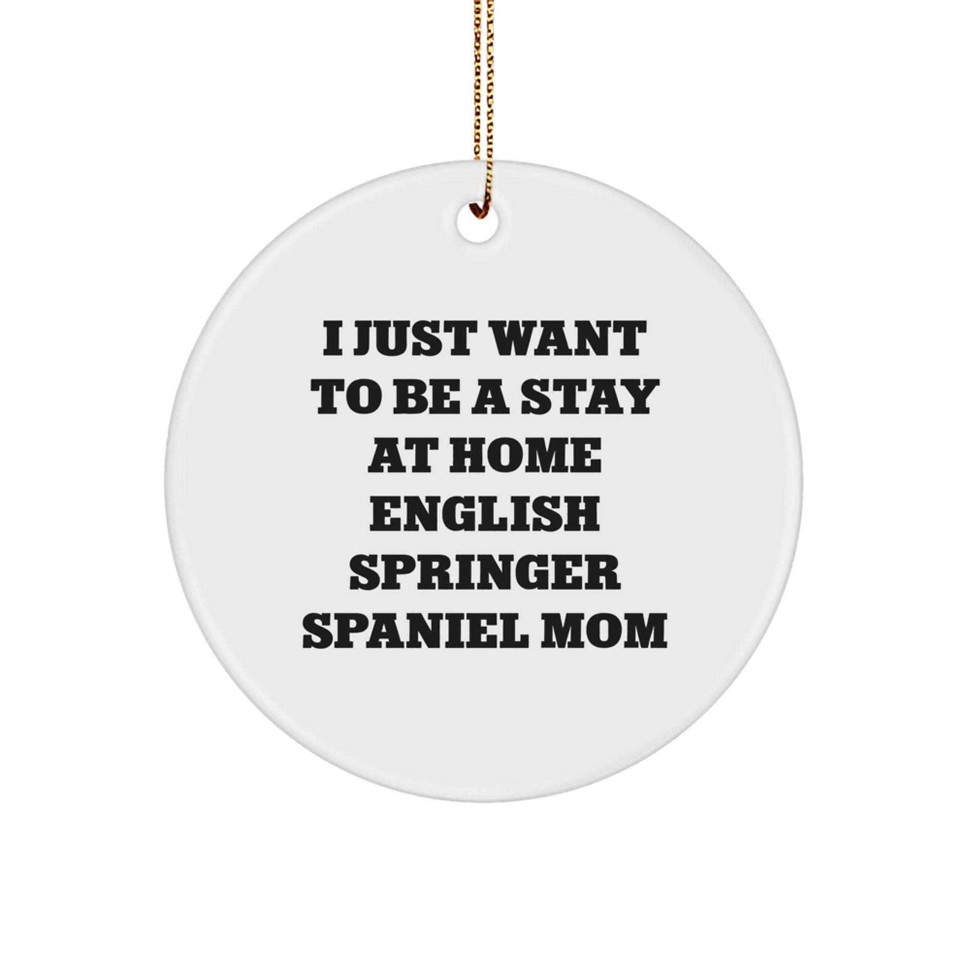 English Springer Spaniel Dog Christmas Unique Gifts for Mom, 'I Just Want To Be A Stay At Home English Springer Spaniel Mom' Funny Dog Lover Circle Ornament, Gifts from Family - Image 1