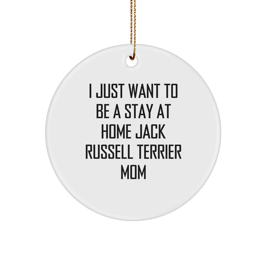 Funny Jack Russell Terrier Dog Christmas Unique Gifts, Circle Ornament for Mom, I Just Want To Be A Stay At Home Jack Russell Terrier Mom, Fun Unique Gifts from Mom to Jack Russell Terrier Dog - Image 1