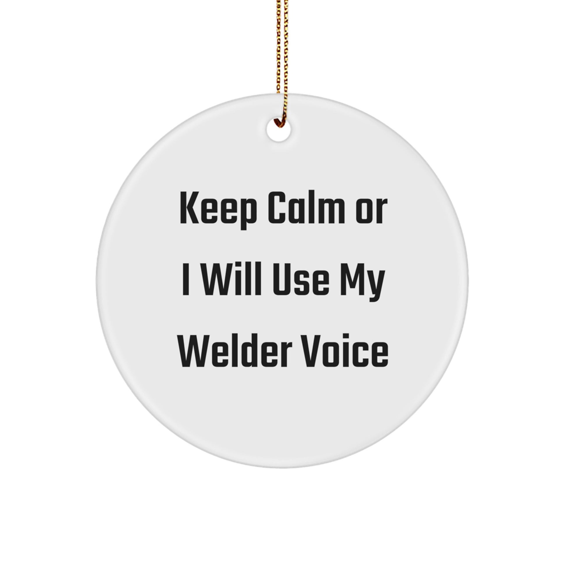 Funny Welder Gifts from Men to Friends - Keep Calm Or I Will Use My Welder Voice Circle Ornament for Christmas Unique Gifts - Image 1