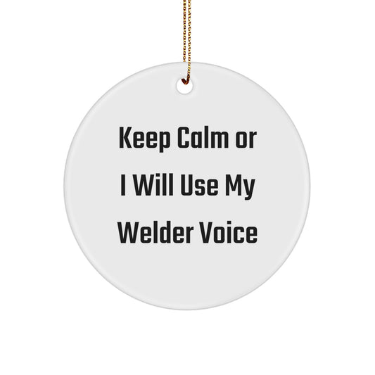 Funny Welder Gifts from Men to Friends - Keep Calm Or I Will Use My Welder Voice Circle Ornament for Christmas Unique Gifts - Image 1