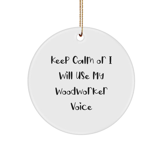 Funny Woodworker Gifts for Men - Circle Ornament 'Keep Calm Or I Will Use My Woodworker Voice' - Christmas Unique Woodworking Decor - Image 1