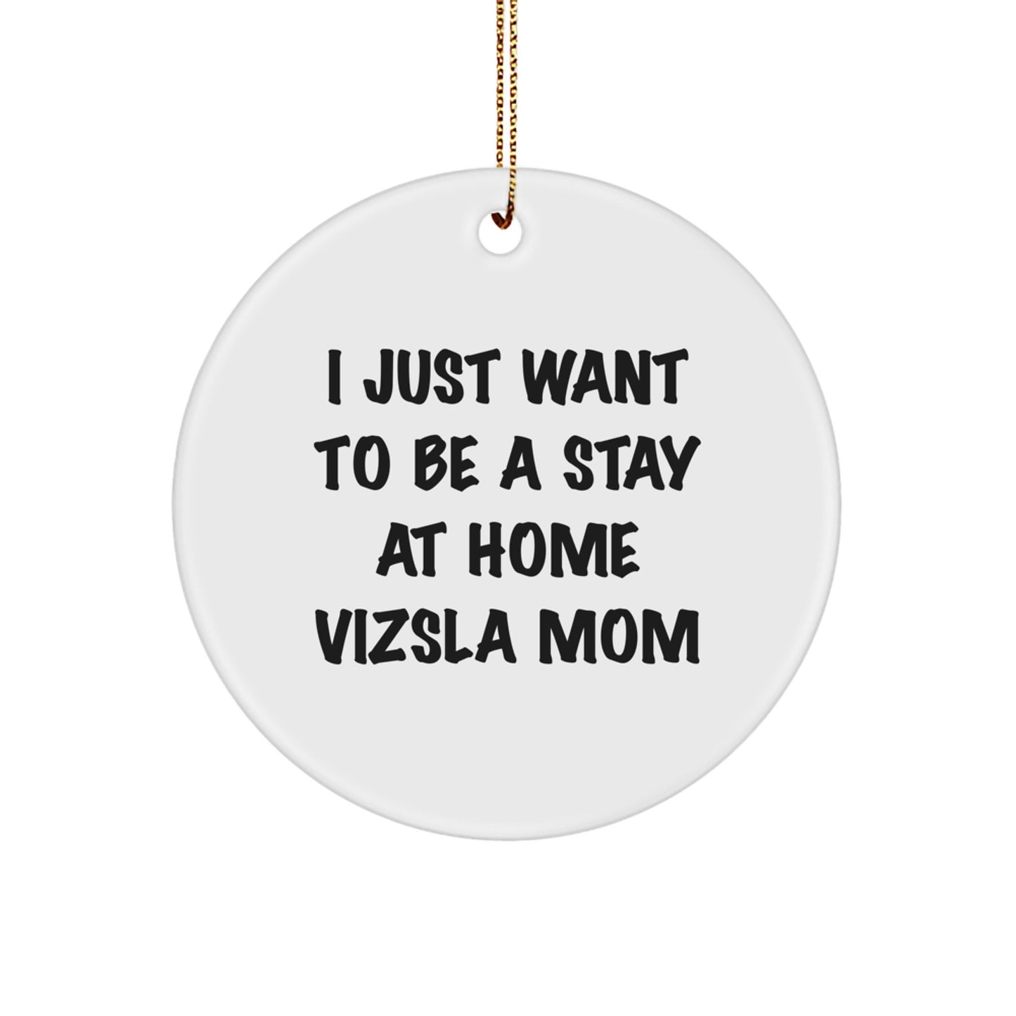 Funny Vizsla Dog Mom Christmas Circle Ornament, Gifts from Family to Vizsla Dog Lover, I Just Want To Be A Stay At Home 'Vizsla Dog Mom' Holiday Unique Gifts - Image 1