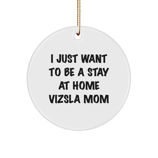 Funny Vizsla Dog Mom Christmas Circle Ornament, Gifts from Family to Vizsla Dog Lover, I Just Want To Be A Stay At Home 'Vizsla Dog Mom' Holiday Unique Gifts - Image 1