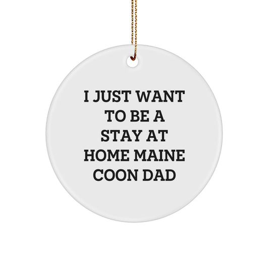 Funny Maine Coon Cat Gifts from Men to Friends - I Just Want To Be A Stay At Home Maine Coon Dad Christmas Unique Circle Ornament - Image 1