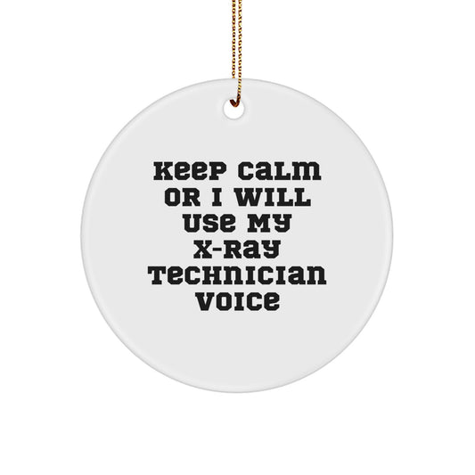 Funny X-Ray Technician Gifts from Friends to Coworkers - Christmas Unique Circle Ornament Keep Calm Or I Will Use My X-ray Technician Voice - Image 1