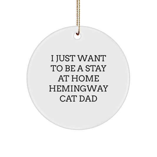 Hemingway Cat Dad Gifts for Men - I Just Want To Be A Stay At Home Hemingway Cat Dad, Funny Circle Ornament for Christmas - Image 1