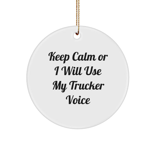 Funny Trucker Gifts from Friends - 'Keep Calm Or I Will Use My Trucker Voice' Circle Ornament for Men, Women, and Coworkers, Christmas Unique Presents for Trucker Enthusiasts - Image 1