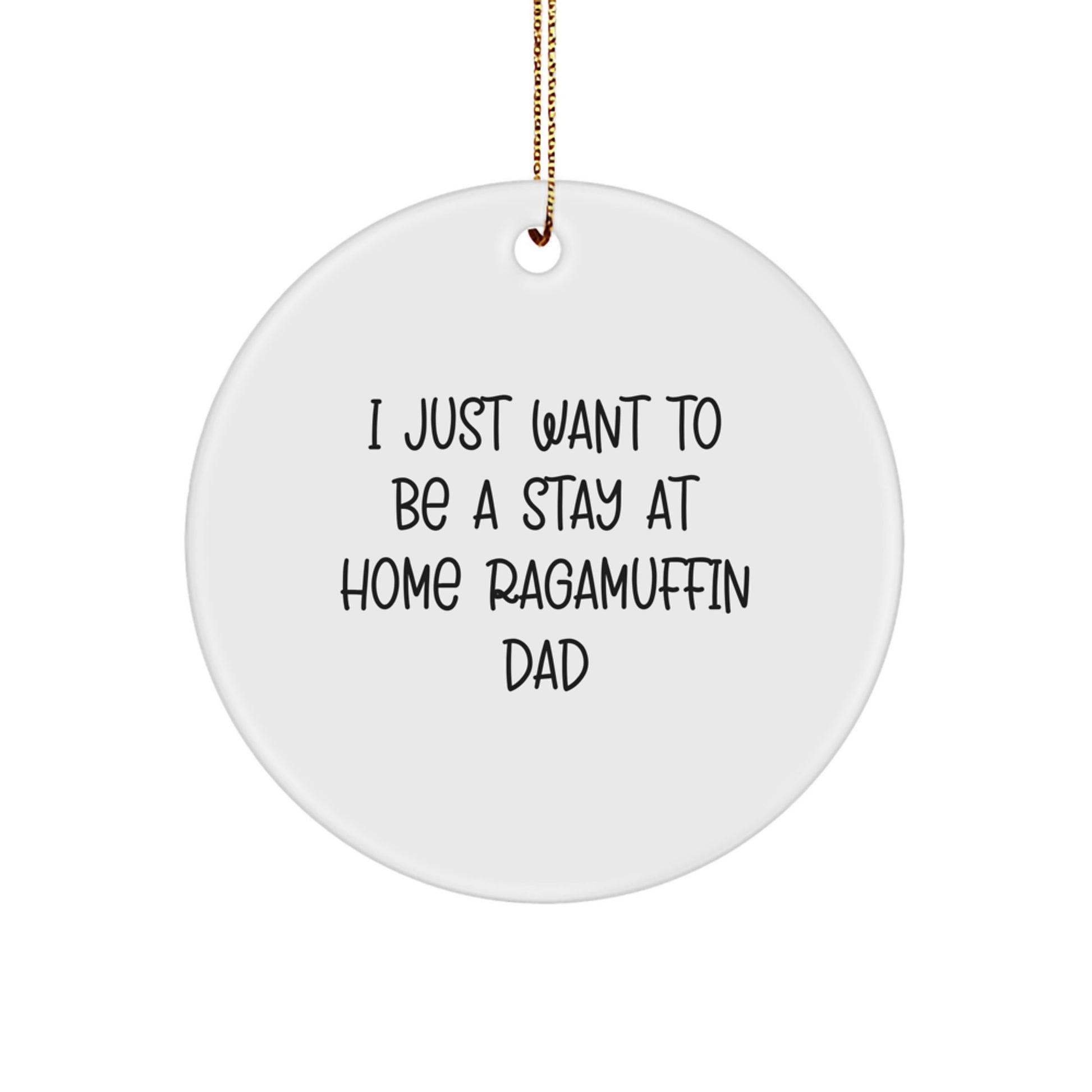 Ragamuffin Cat Circle Ornament Gifts from Dad - 'I Just Want To Be A Stay At Home Ragamuffin Dad' Funny Quote for Christmas - Image 1