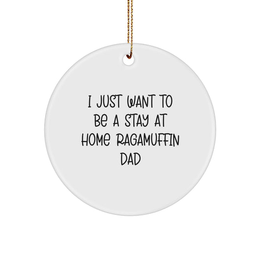 Ragamuffin Cat Circle Ornament Gifts from Dad - 'I Just Want To Be A Stay At Home Ragamuffin Dad' Funny Quote for Christmas - Image 1