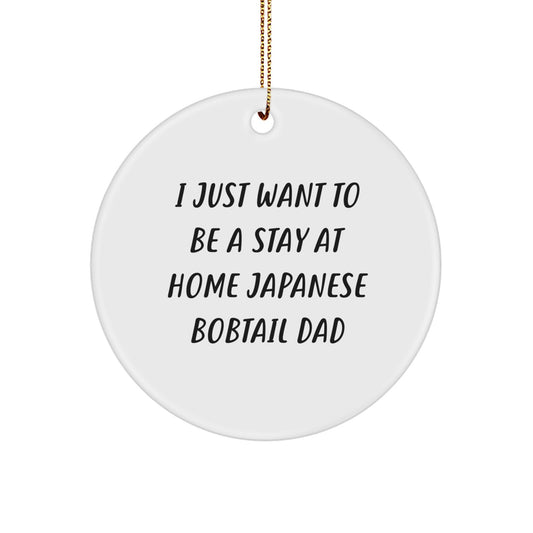 Japanese Bobtail Cat Dad's Fun Circle Ornament, I Just Want To Be A Stay At Home Japanese Bobtail Dad, Gifts from Men to Japanese Bobtail Cat Family, Christmas Unique Gifts - Image 1