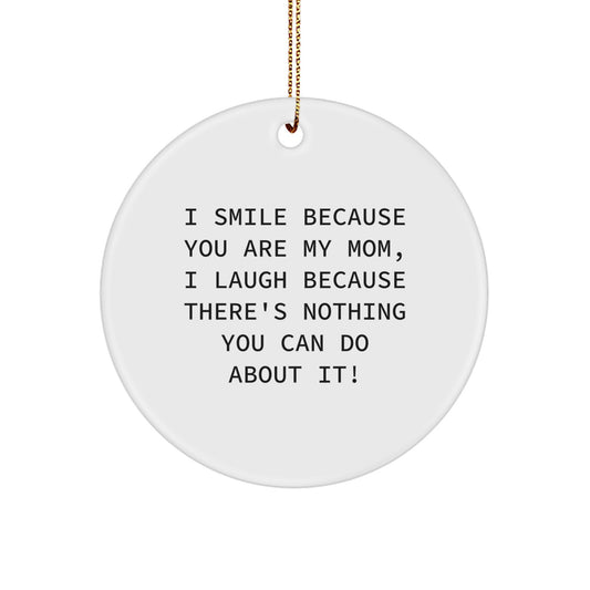 Funny Mom Gifts from Mom to Mom - I Smile Because You Are My Mom, Circle Ornament for Christmas - Image 1