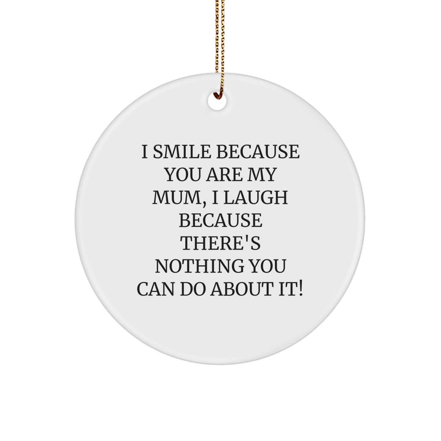 Funny Mum Circle Ornament Gifts from Family, Perfect for Mum's Christmas Unique Gifts - 'I Smile Because You Are My Mum, I Laugh...' - Image 1