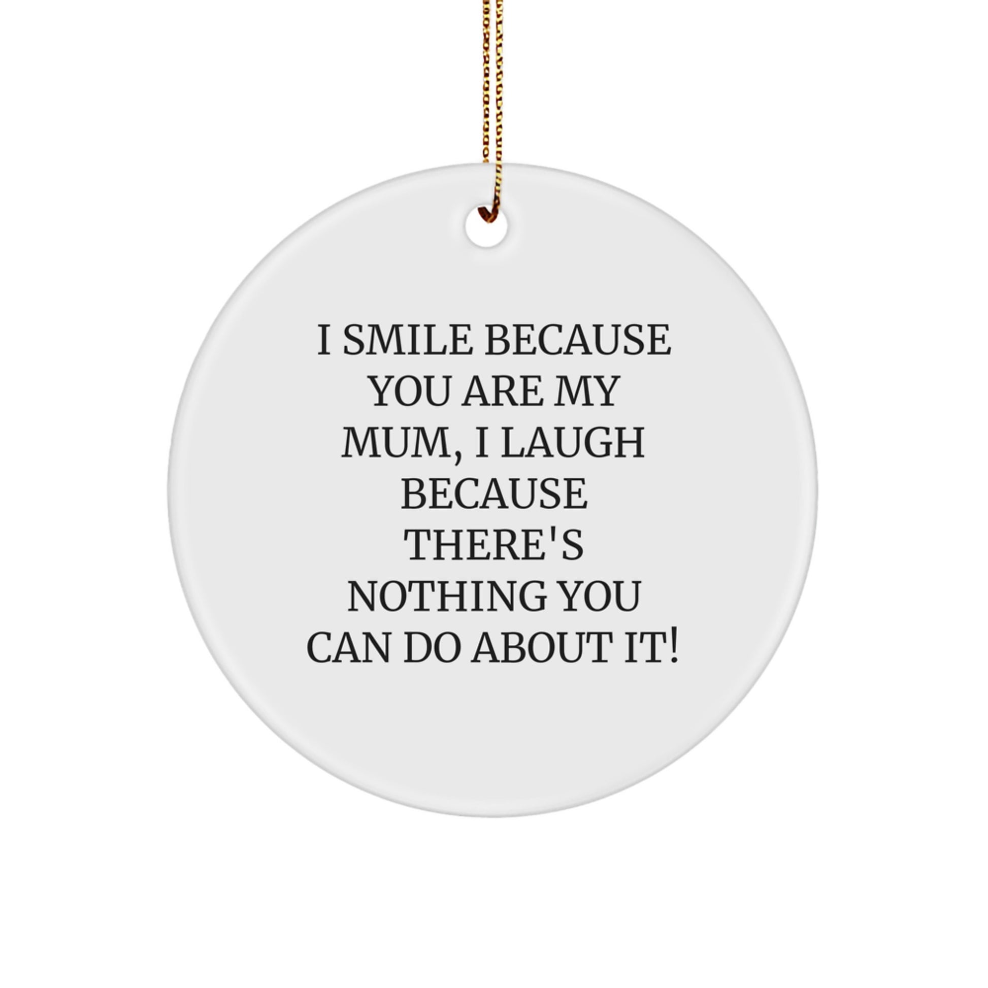 Funny Mum Circle Ornament Gifts from Family, Perfect for Mum's Christmas Unique Gifts - 'I Smile Because You Are My Mum, I Laugh...' - Image 1