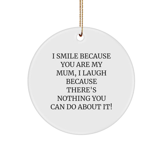 Funny Mum Circle Ornament Gifts from Family, Perfect for Mum's Christmas Unique Gifts - 'I Smile Because You Are My Mum, I Laugh...' - Image 1