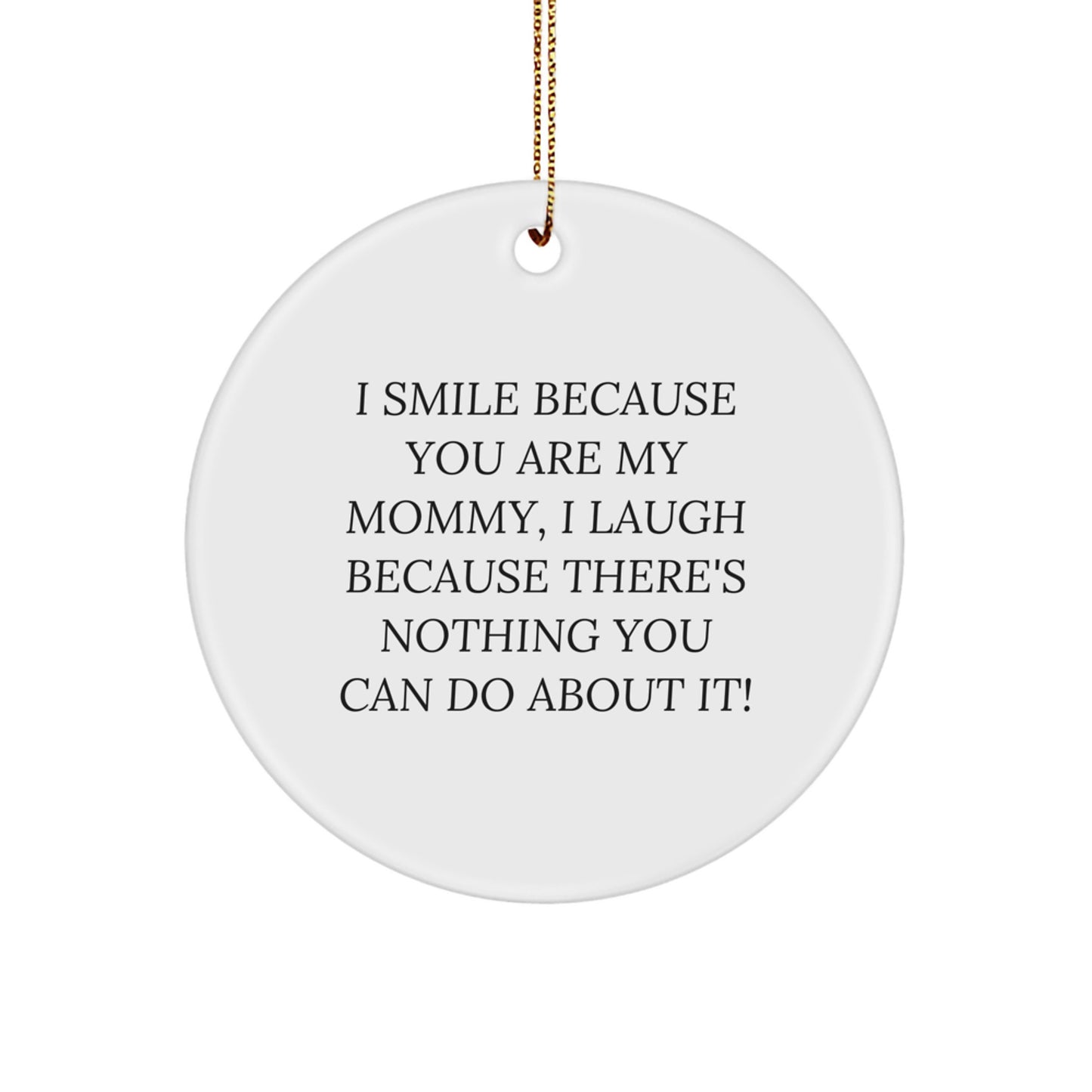 Funny Mommy Gifts from Family, Circle Ornament I Smile Because You Are My Mommy, Gifts for Mommy at Christmas - Image 1