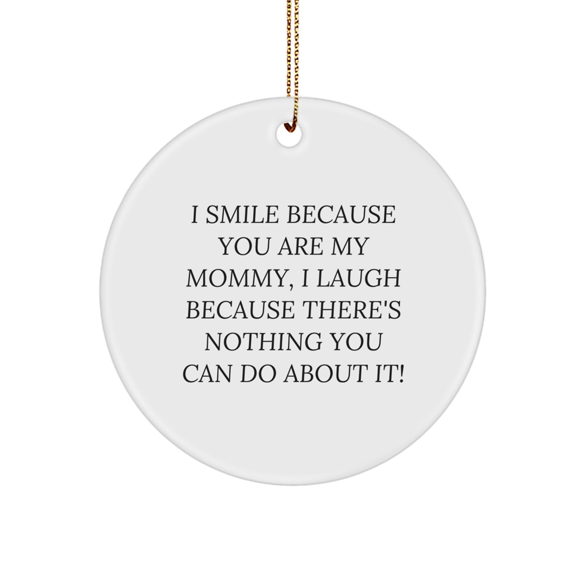 Funny Mommy Gifts from Family, Circle Ornament I Smile Because You Are My Mommy, Gifts for Mommy at Christmas - Image 1