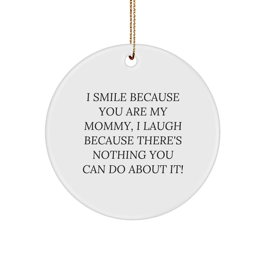 Funny Mommy Gifts from Family, Circle Ornament I Smile Because You Are My Mommy, Gifts for Mommy at Christmas - Image 1