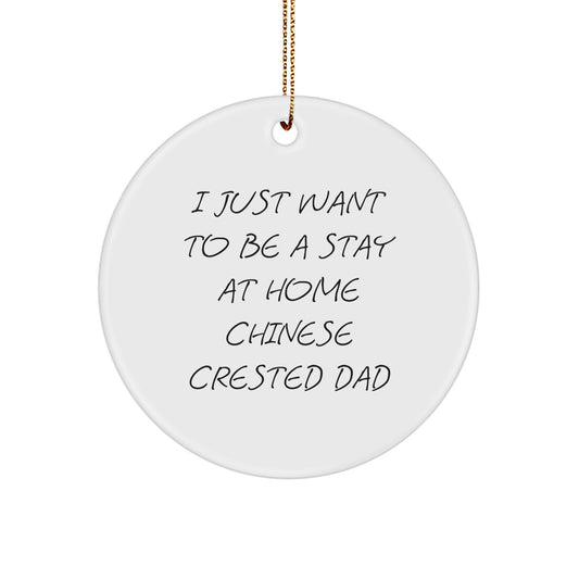 Funny Chinese Crested Dog Christmas Unique Gift for Dad - 'I Just Want To Be A Stay At Home Chinese Crested Dad' Circle Ornament - Image 1