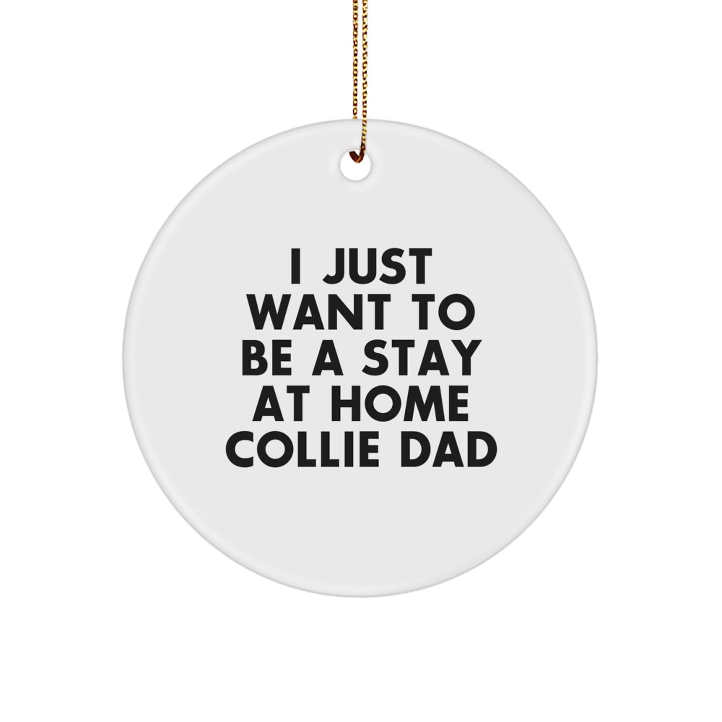Funny Collie Dog Dad Gifts for Men - Christmas Unique Circle Ornament with Quote 'I Just Want To Be A Stay At Home Collie Dad' - Gifts from Family and Friends - Image 1